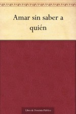 Amar sin saber a quién (Spanish Edition) - Lope de Vega