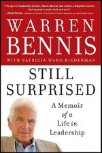 Still Surprised: A Memoir of a Life in Leadership - Warren G. Bennis, Patricia Ward Biederman