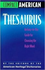 Compact American Thesaurus: An Easy-To-Use Guide for Choosing the Right Word - American Heritage Dictionaries