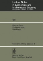 Supercritical Wing Sections III (Lecture Notes in Economics and Mathematical Systems) - F. Bauer, P. Garabedian, D. Korn