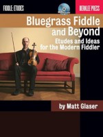 Bluegrass Fiddle and Beyond: Etudes and Ideas for the Modern Fiddler (Berklee Guide) - Matt Glaser, Jonathan Feist