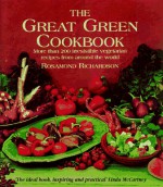 The Great Green Cookbook: More Than 200 Irresistible Vegetarian Recipes from Around the World - Rosamond Richardson