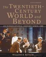 The Twentieth-Century World and Beyond: An International History since 1900 - William R. Keylor