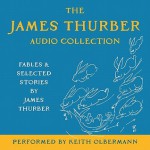 The James Thurber Audio Collection: Fables and Selected Stories by James Thurber - James Thurber, Keith Olbermann