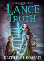 Lance of Truth - Katherine Roberts