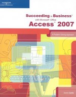 Succeeding in Business with Microsoft Office Access 2007: A Problem-Solving Approach - Sandra Cable, Gerard Flynn