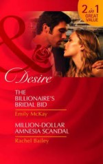 The Billionaire's Bridal Bid / Million Dollar Amnesia Scandal / - Emily McKay, Rachel Bailey