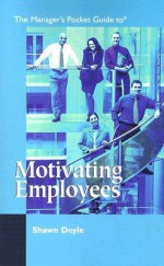 The Manager's Pocket Guide to Motivating Employees - Shawn Doyle