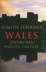 Wales: Churches, Houses, Castles - Simon Jenkins