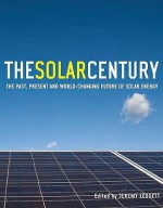 The Solar Century: The Past, Present And World Changing Future Of Solar Energy - Jeremy Leggett