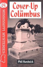 Cover Up In Columbus (Hardwick, Phil. Mississippi Mysteries Series, 8.) - Phil Hardwick