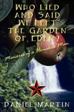 Who Lied and Said We Left the Garden of Eden? Memoirs of a Homeless Man - Daniel Martin