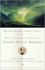 Mortal Beauty, God's Grace: Major Poems and Spiritual Writings of Gerard Manley Hopkins - Gerard Manley Hopkins, John F. Thornton, Susan B. Varenne