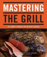 Mastering the Grill: The Owner's Manual for Outdoor Cooking - Andrew Schloss, David Joachim, Alison Miksch