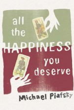 All the Happiness You Deserve - Michael Piafsky