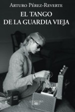 El Tango de La Guardia Vieja (the Tango of the Old Guard) - Arturo Pérez-Reverte