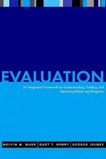 Evaluation: An Integrated Framework for Understanding, Guiding, and Improving Policies and Programs - Melvin M. Mark