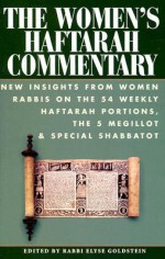 The Women's Haftarah Commentary: New Insights from Women Rabbis on the 54 Weekly Haftarah Portions, the 5 Megillot & Special Shabbatot - Elyse Goldstein