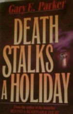 Death Stalks a Holiday: Sequel to Beyond a Reasonable Doubt - Gary E. Parker