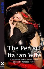 The Perfect Italian Wife: A Collection of Five Erotic Stories - Toni Sands, Jennie Treverton, Carmel Lockyer, Lynn Lake, Jean-Philippe Aubourg, Miranda Forbes, S. Campbell