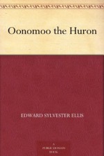 Oonomoo the Huron - Edward S. Ellis