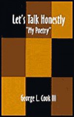 Let's Talk Honestly "My Poetry" - George L. Cook III