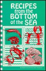 Recipes from the Bottom of the Sea - Robert Anderson, Eva Lampert, Erv Lampert