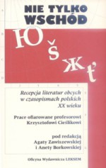 Nie tylko Wschód. Recepcja literatur obcych w czasopismach polskich XX wieku - Ewa Urbaniec, Krzysztof J. Majewski, Andrzej Sulikowski, Agata Zawiszewska, Ewa Kołodziejczyk, Danuta Dąbrowska, Michał Stefański, Anna Sobieska, Aneta Borkowska, Olga Soporowska-Wojtczak, Izabela Mroczek, Małgorzata Semczuk, Anastazja Olszewska, Joanna Mielczarek, Kam