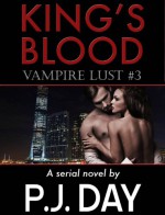 King's Blood: Vampire Lust (A Serial Novel, Part 3) - P.J. Day