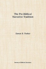 The Pre-Biblical Narrative Tradition - Simon B. Parker