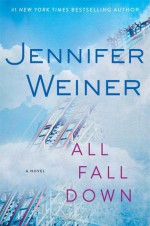 All Fall Down: A Novel - Jennifer Weiner