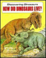 How Did Dinosaurs Live? - Kunihiko Hisa, Sylvia A. Johnson