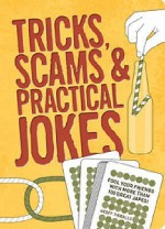 Tricks, Scams And Practical Jokes - Geoff Tibballs