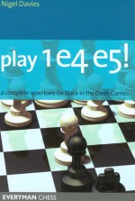 Play 1e4 e5: A Complete Repertiore for Black in the Open Games - Nigel Davies