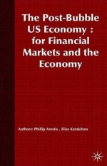 The Post-Bubble US Economy: Implications for Financial Markets and the Economy - Philip Arestis, Elias Karakitsos