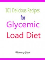 101 Delicious Recipes for Glycemic Load Diet - Donna Green