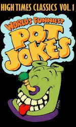 World's Funniest Pot Jokes: The High Times Classics Volume 1 - John Holmstrom