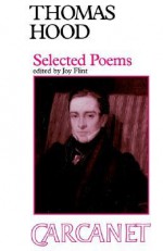 Thomas Hood (1799-1845): Selected Poems - Joy Flint, Thomas Hood