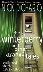 The Winterberry and Other Strange Tales: Collected Stories 1991 – 1995 - Nick DiChario