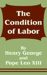 The Condition of Labor - Pope Leo XIII, Henry George