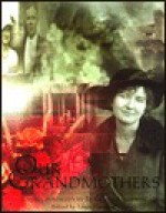 Our Grandmothers: Loving Portraits by 74 Granddaughters - Linda Sunshine