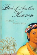 Bird of Another Heaven - James D. Houston