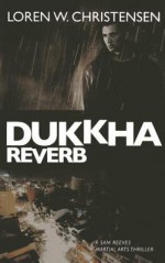 Dukkha Reverb: A Sam Reeves Martial Arts Thriller - Loren W. Christensen