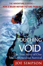 Touching the Void: The True Story of One Man's Miraculous Survival - Joe Simpson