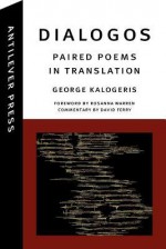 Dialogos: Paired Poems in Translation - George Kalogeris, Rosanna Warren, David Ferry