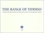 The Range of Yiddish: A Catalog of an Exhibition from the Yiddish Collection of the Harvard College Library - Marion Aptroot, Jeremy Dauber, Charles Berlin