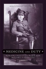 Medicine and Duty: The World War I Memoir of Captain Harold W. McGill, Medical Officer 31st Batallion C.E.F. - Marjorie Barron Norris, Patrick Brennan