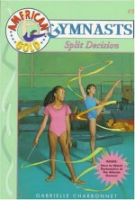 Split Decision (American Gold Gymnasts #3) - Gabrielle Charbonnet