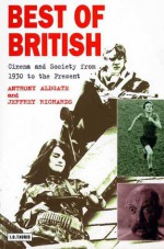 Best of British: Cinema and Society from 1930 to Present - Jeffrey Richards, Anthony Aldgate