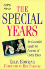 The Special Years: An Essential Guide for Parents of Under Fives - Celia Bowring, Cel Browning, Rob Parsons